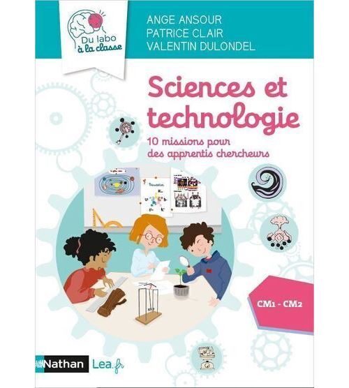 Sciences et technologie - 10 missions pour des apprentis chercheurs - CM1 CM2