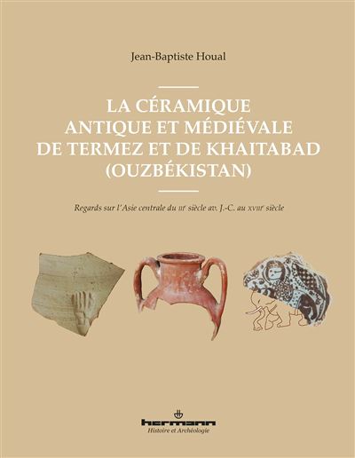 La céramique antique et médiévale de Termez et de Khaitabad (Ouzbékistan) - Jean-Baptiste Houal - broché