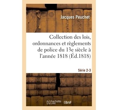 Collection des lois, ordonnances et règlements de police depuis le 13e siècle jusqu'à 1818 Série 2-3