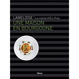 LAMELLOISE | La cuisine d'Éric Pras Maison Lameloise | Eric Pras