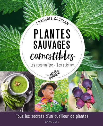 Plantes sauvages comestibles Tous les secrets d'un cueilleur de plantes - François Couplan - Larousse - relié - Beau livre