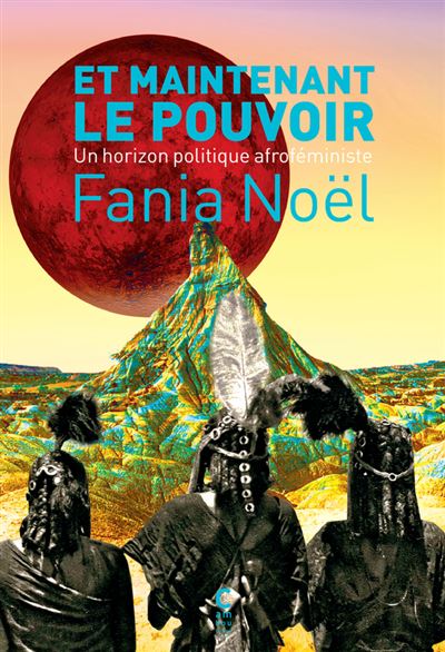 Et maintenant le pouvoir Un horizon politique afroféministe - Fania Noël - Cambourakis - broché - Essai - Cambourakis