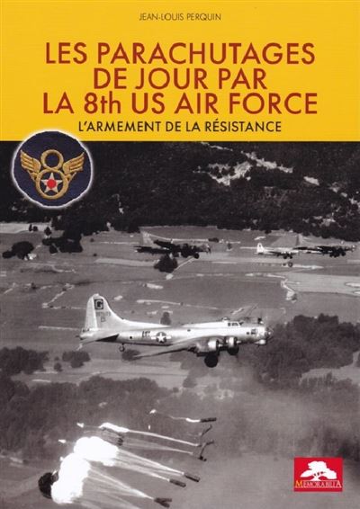 LES PARACHUTAGES DE JOUR PAR LA 8 th US AIR FORCE L'armement de la résistance - Jean-Louis Perquin - Memorabilia - broché - Essai