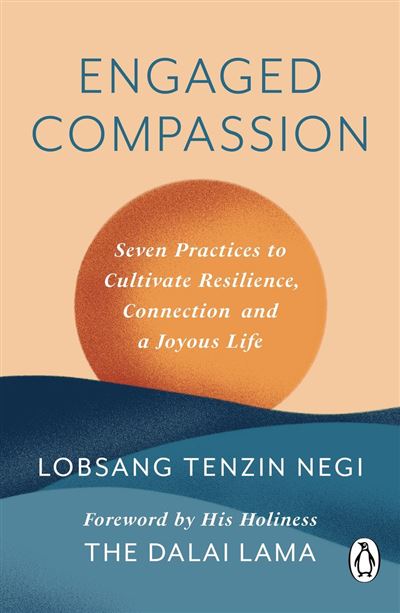 Engaged Compassion Seven Practices to Cultivate Resilience, Connection and a Joyous Life - Lobsang Tenzin Negi - Transworld digital - ebook (ePub) - Livre