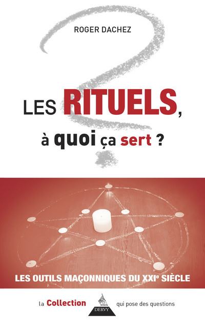 Les rituels, à quoi ça sert ? Les outils maçonniques du XXIe siècle - Roger Dachez (2024)