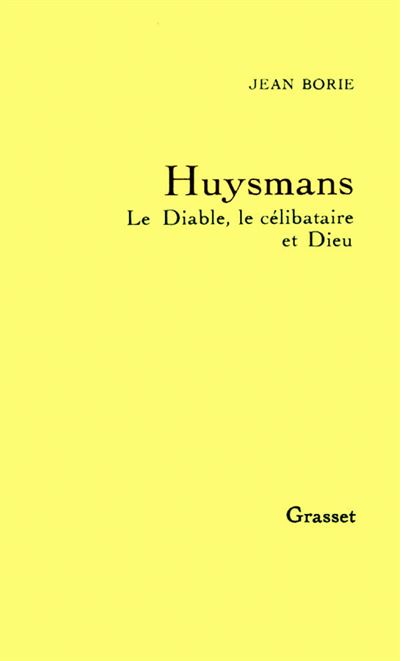 Huysmans le diable, le célibataire et Dieu - Jean Borie - broché