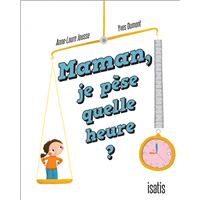 Maman, je pèse quelle heure ?