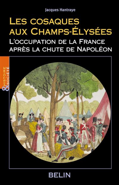 Les cosaques aux Champs-Élysées L'occupation de la France après la chute de Napoléon - Louis Bergeron - Belin - broché - Etude