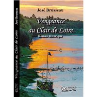 VENGEANCE AU CLAIR DE LOIRE, roman historique
