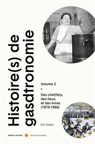 Histoire(s) de la Gastronomie Vol.2 - Des chef(fes), des lie - Eric Glatre - Du Felin Eds - broché - Monographie