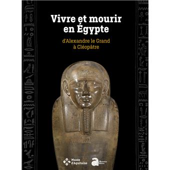 Vivre et mourir en Egypte, d'Alexandre le Grand à Cléopâtre - 1