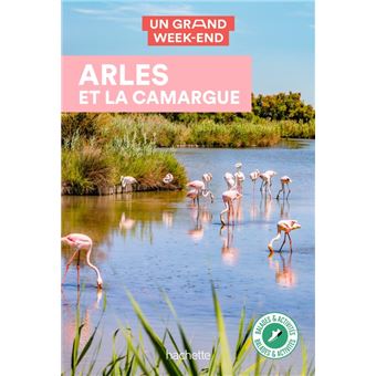 Arles et la Camargue Guide Un grand week-end à Arles et la Camargue - 1