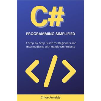 C# Programming Simplified: A Step-by-Step Guide for Beginners and ...