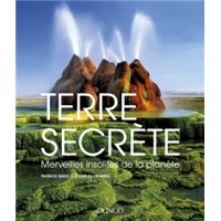 Terre secrète-Merveilles insolites de la planète