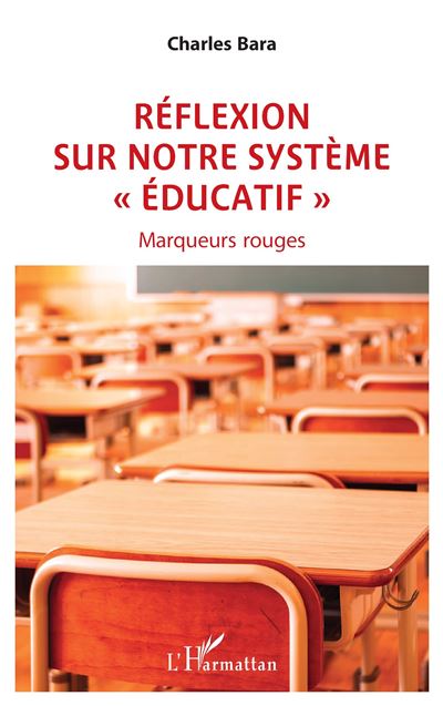 Réflexion  sur notre système « éducatif » - Charles Bara - broché
