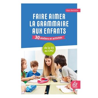 Faire aimer la grammaire aux enfants 30 ateliers et activités - 1