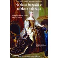 Noblesse française et noblesse polonaise - mémoire, identité, culture, XVIe-XXe siècles