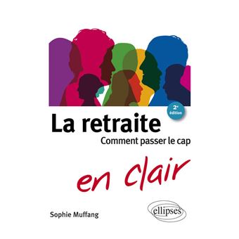 La retraite en clair - Comment passer le cap. 2e édition - 1