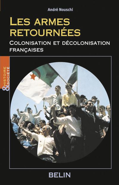 Les armes retournées : Colonisation et décolonisation française - Louis Bergeron - Belin - broché - Etude