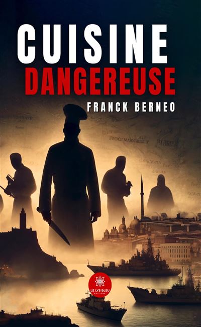 Cuisine dangereuse - Franck Berneo - Le Lys Bleu - broché - Roman - Le Lys Bleu
