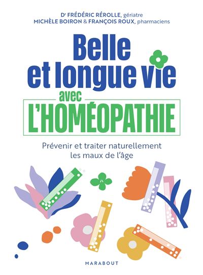 Belle et longue vie avec l'homéopathie - Frédéric Rérolle, Michèle Boiron, François Roux (2025)