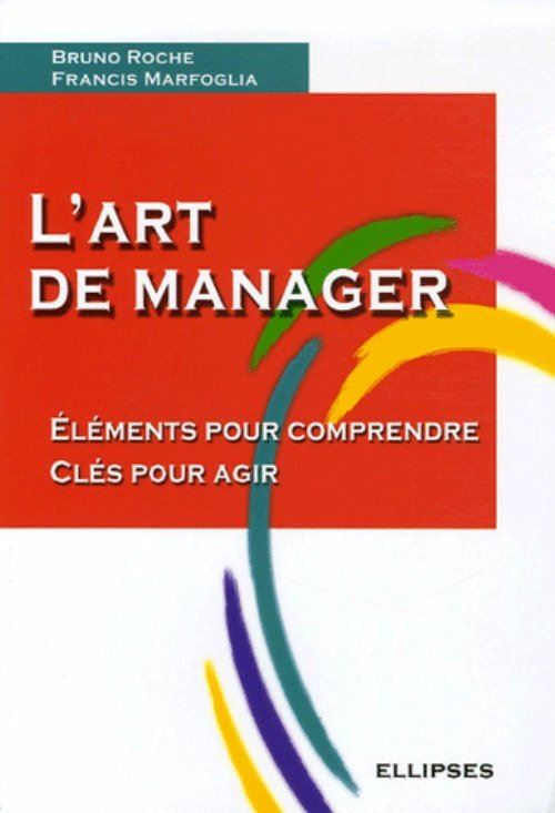 L'art de manager - Eléments pour comprendre - Clés pour agir - Bruno Roche - broché