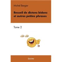 Recueil de dictons bidons et autres petites phrases