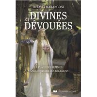 Divines et dévouées - La place des femmes dans l'histoire des religions