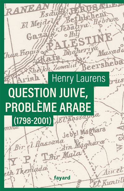 Question juive, problème arabe (1798-2001) Une synthèse de la question de Palestine - Henry Laurens - Fayard - broché - Essai