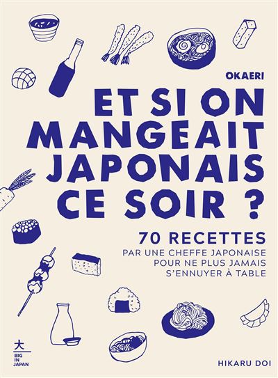 Okaeri, et si on mangeait japonais ce soir ?: 70 recettes réalisées par une cheffe japonaise pour ne plus jamais s'ennuyer à table