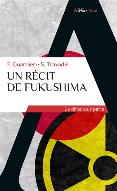 Un récit de Fukushima Le directeur parle - Franck Guarnieri - Alpha / Humensis - broché - Témoignage