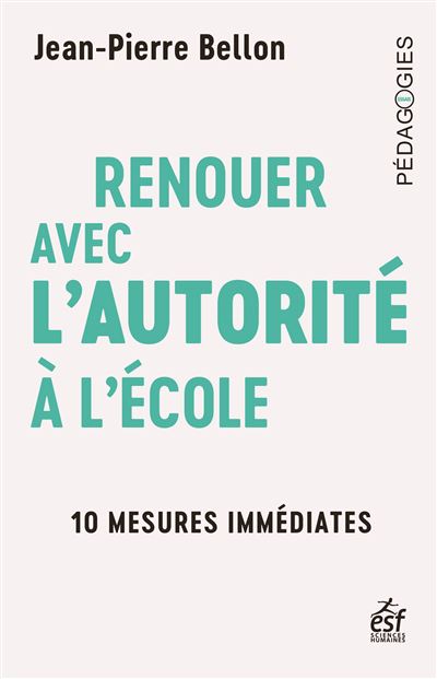 Renouer avec l'autorité à l'école : 10 mesures immédiates - Jean-Pierre Bellon (2024)