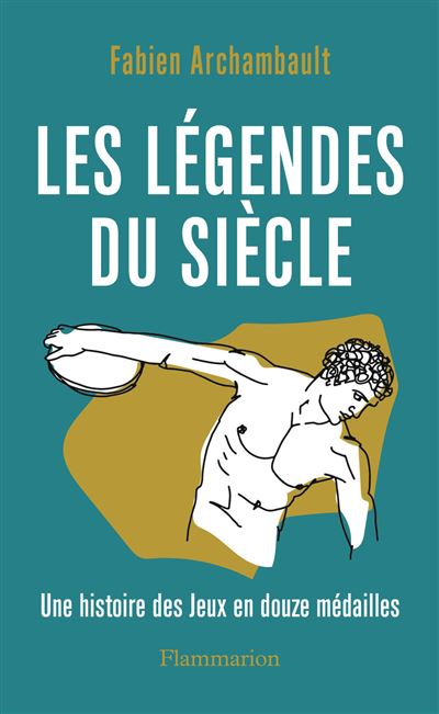 Les légendes du siècle : Une histoire des Jeux en douze médailles - Fabien Archambault (2024)