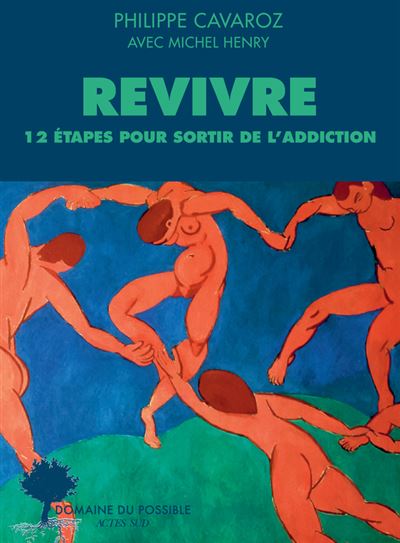 Revivre 12 étapes pour sortir de l'addiction - Philippe Cavaroz - Actes sud - broché - Guide - Actes Sud