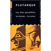 Les Vies parallèles. Alcibiade ~ Coriolan