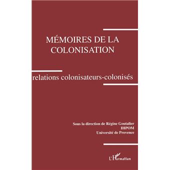 Mémoires de la colonisation. Relations colonisateurs-colonisés - 1
