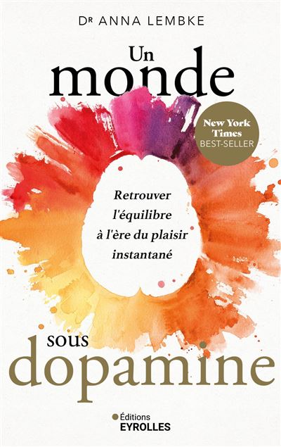 Un monde sous dopamine : Retrouver l'équilibre à l'ère du plaisir instantané - Anna Lembke (2024)