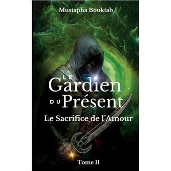Le Gardien du présent Moussafir et le sacrifice de l'amour - broché ...