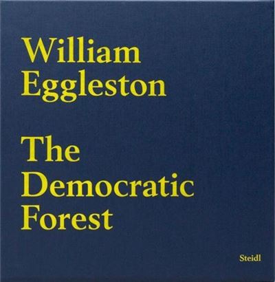 William Eggleston The Democratic Forest /anglais - relié - William