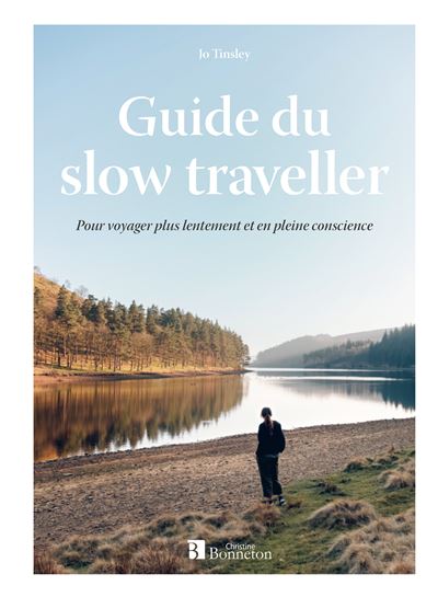 Guide du slow traveller Pour voyager plus lentement et en pleine conscience - Jo Tinsley - Bonneton Christine Eds - relié - Guide