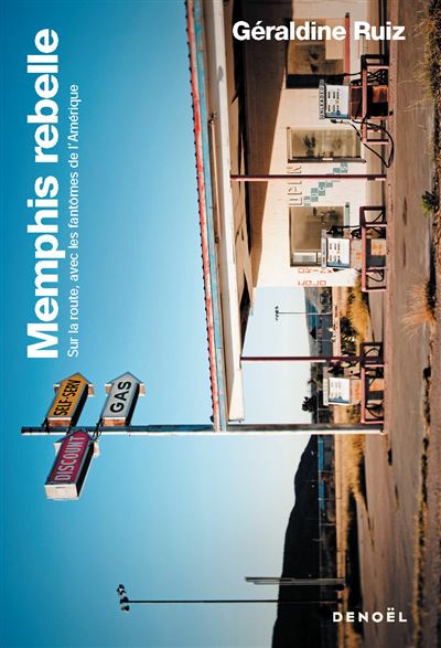Memphis rebelle Sur la route, avec les fantômes de l'Amérique - Géraldine Ruiz - Denoël - broché - Roman