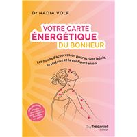 Votre carte énergétique du bonheur - Les points d'acupression pour activer la joie, la sérénité et la confiance en soi