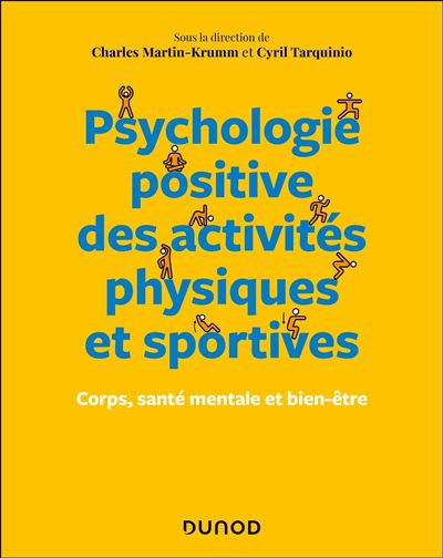 Psychologie positive des activités physiques et sportives Corps, santé mentale et bien-être - Charles Martin-Krumm - Dunod - broché - Essai