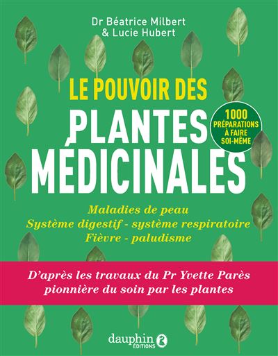 Le pouvoir des plantes mdicinales Maldies de peau-systme digestif-systme  respiratoire-fivre paludisme - broch - Batrice Milbert, Lucie Hubert -  Achat Livre | fnac