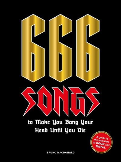 666 Songs to Make You Bang Your Head Until You Die /anglais -  MACDONALD BRUNO - relié