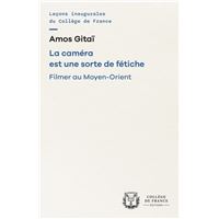 La camera est une sorte de fetiche. filmer au moyen-orient
