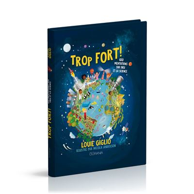 Trop fort ! 100 meditations sur Dieu et la science - Louie G