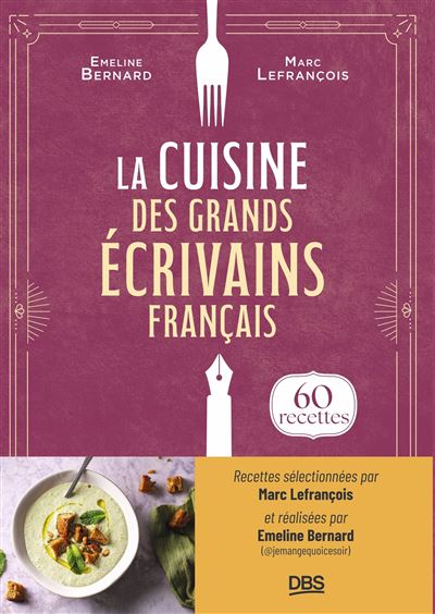 La cuisine des grands écrivains français: 60 recettes de @jemangequoicesoir
