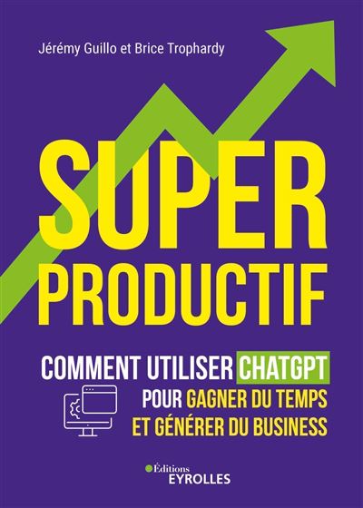 Superproductif : Comment utiliser ChatGPT pour gagner du temps et développer votre business - Jérémy Guillo, Brice Trophardy (2024)