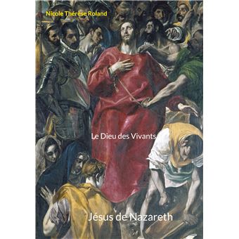 Jésus de Nazareth Le Dieu des Vivants - broché - Nicole Roland - Achat ...